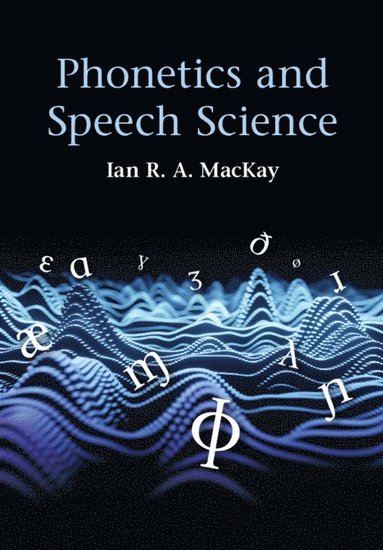 Phonetics and Speech Science av Ian R A MacKay, Ian R A MacKay