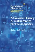 A Concise History of Mathematics for Philosophers .