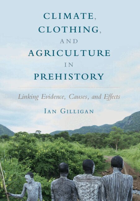 Ian Gilligan - Climate, Clothing, and Agriculture in Prehistory, Inbunden