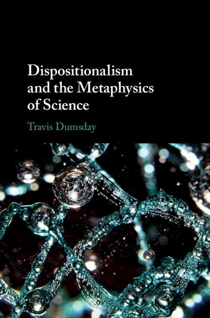 Travis Dumsday - Dispositionalism and the Metaphysics of Science, Inbunden. Tillgänglighet: Lägg i varukorg