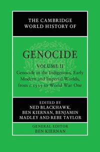 Cambridge World History of Genocide: Volume 2, Genocide in the Indigenous, Early Modern and Imperial Worlds, from c.1535 to World War One
