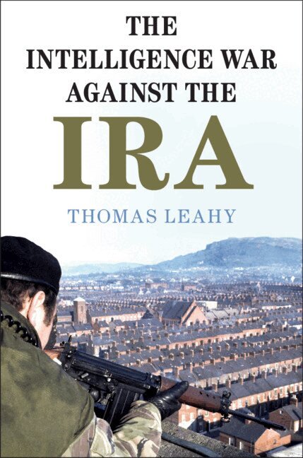Thomas Leahy - The Intelligence War against the IRA, Inbunden. Tillgänglighet: Lägg i varukorg