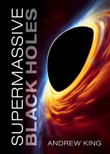 Supermassive Black Holes by Andrew King