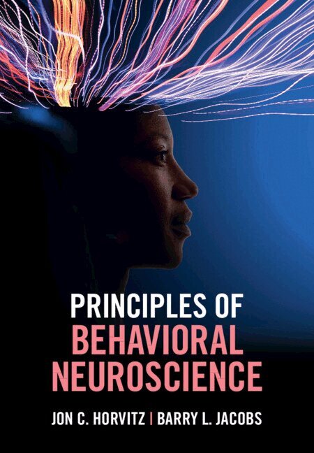 Jon C. Horvitz, Barry L. Jacobs - Principles of Behavioral Neuroscience, Inbunden