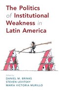 Politics of Institutional Weakness in Latin America