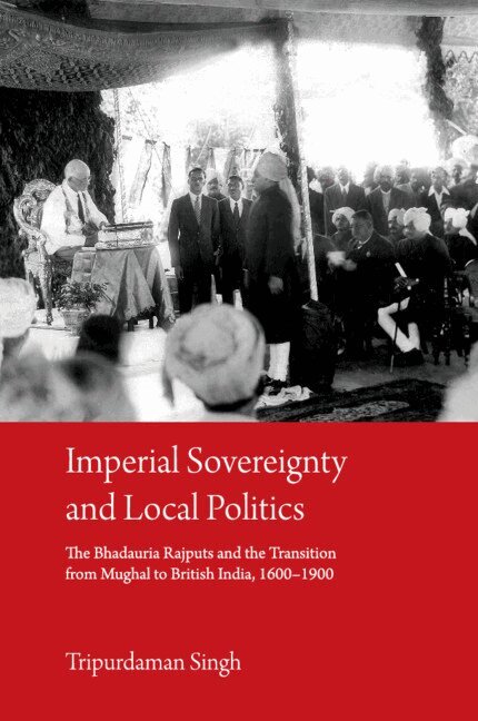 Tripurdaman Singh - Imperial Sovereignty and Local Politics, Inbunden