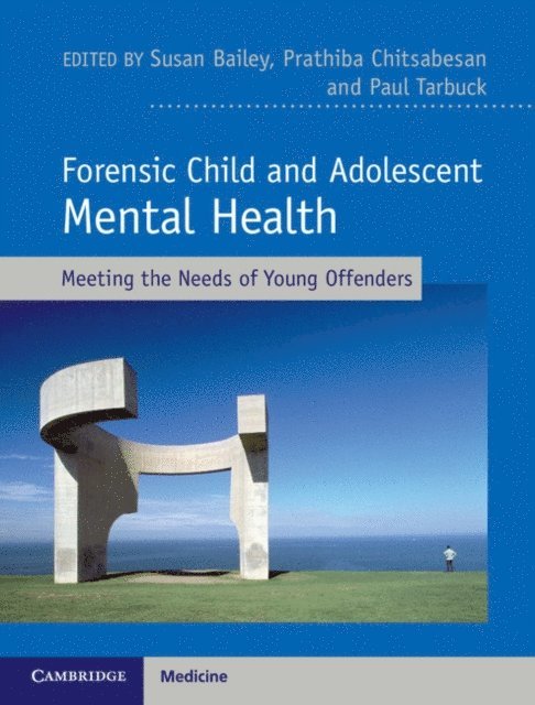 Prathiba Chitsabesan, Paul Tarbuck, Susan Bailey - Forensic Child and Adolescent Mental Health, E-bok