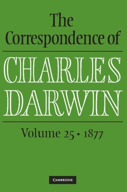 Charles Darwin, The Editors of the Darwin Correspondence Project, James A. Secord, Frederick Burkhardt - Correspondence of Charles Darwin: Volume 25, 1877, E-bok