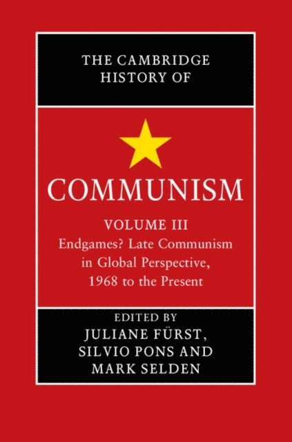 Mark Selden, Silvio Pons, Juliane Furst - Cambridge History of Communism: Volume 3, Endgames? Late Communism in Global Perspective, 1968 to the Present, E-bok