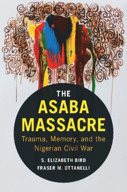 Fraser M. Ottanelli, S. Elizabeth Bird - Asaba Massacre, E-bok