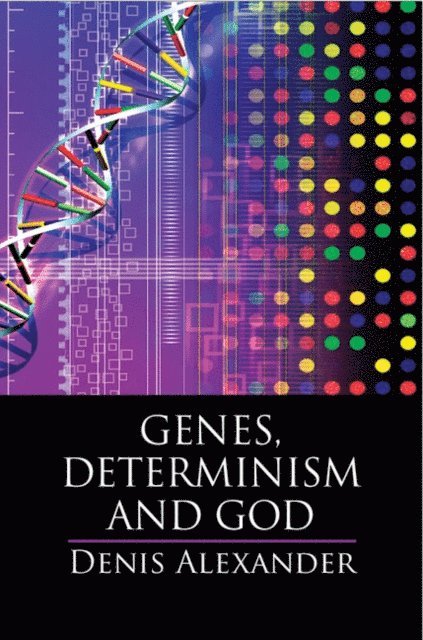 Denis Alexander - Genes, Determinism and God, E-bok