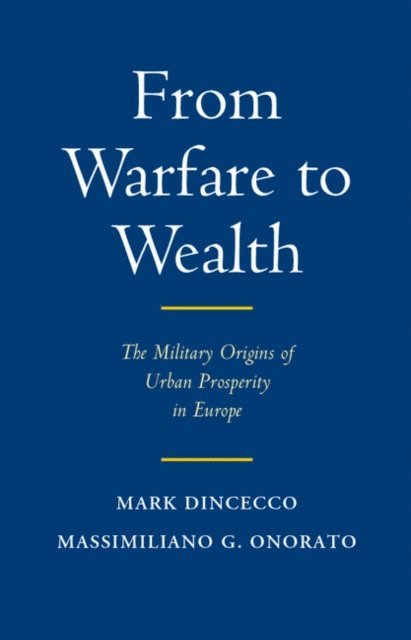 Massimiliano Gaetano Onorato, Mark Dincecco - From Warfare to Wealth, E-bok