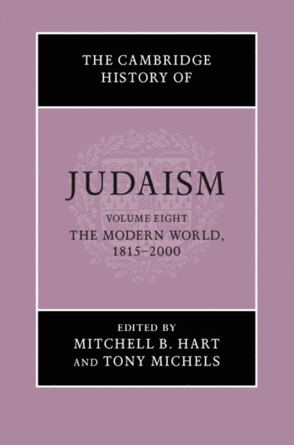 Tony Michels, Mitchell B. Hart - Cambridge History of Judaism: Volume 8, The Modern World, 1815-2000, E-bok