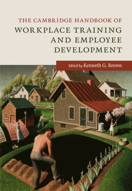 Kenneth G. Brown - Cambridge Handbook of Workplace Training and Employee Development, E-bok