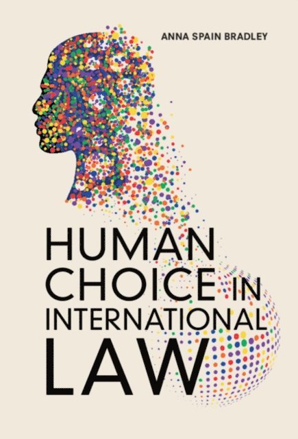 Anna Spain Bradley - Human Choice in International Law, E-bok. Tillgänglighet: Lägg i varukorg