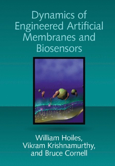 Bruce Cornell, Vikram Krishnamurthy, William Hoiles - Dynamics of Engineered Artificial Membranes and Biosensors, E-bok