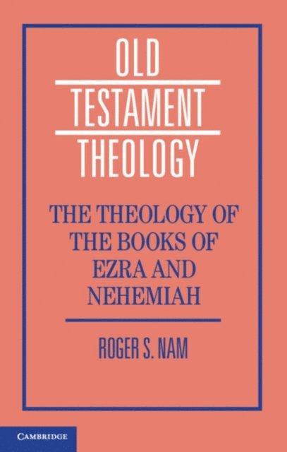 Roger S. Nam - Theology of the Books of Ezra and Nehemiah, E-bok