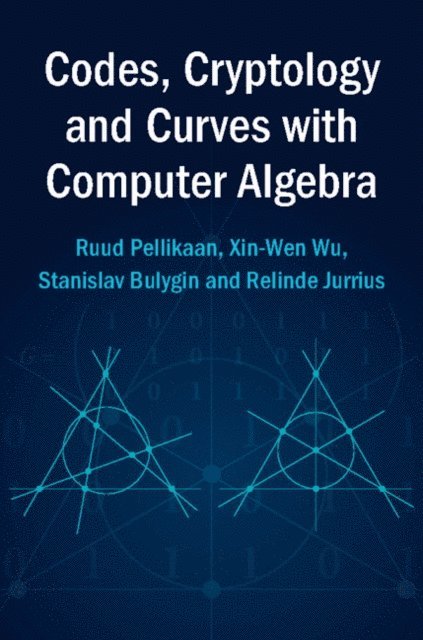 Relinde Jurrius, Stanislav Bulygin, Xin-Wen Wu, Ruud Pellikaan - Codes, Cryptology and Curves with Computer Algebra, E-bok