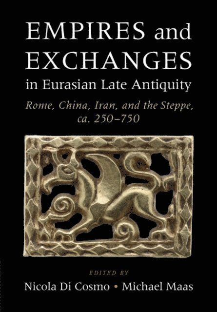 Michael Maas, Nicola Di Cosmo - Empires and Exchanges in Eurasian Late Antiquity, E-bok