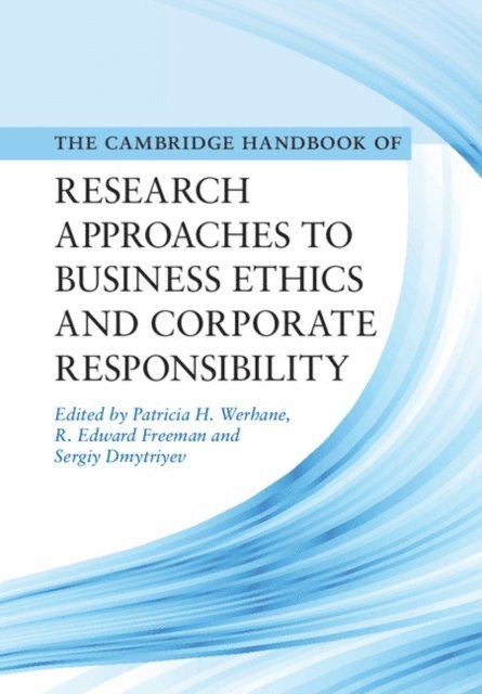 Sergiy Dmytriyev, R. Edward Freeman, Patricia H. Werhane - Cambridge Handbook of Research Approaches to Business Ethics and Corporate Responsibility, E-bok