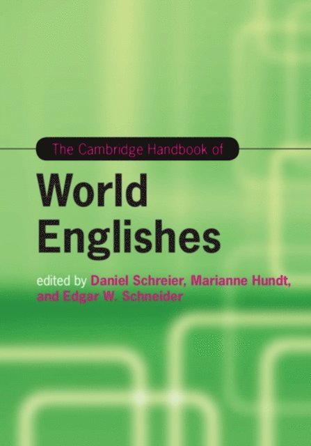 Edgar W. Schneider, Marianne Hundt, Daniel Schreier - Cambridge Handbook of World Englishes, E-bok