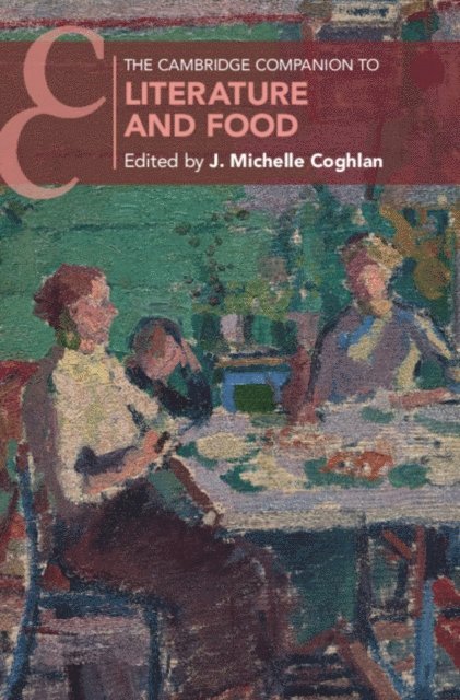 J. Michelle Coghlan - Cambridge Companion to Literature and Food, E-bok