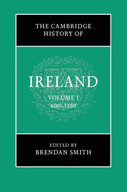 Brendan Smith - Cambridge History of Ireland: Volume 1, 600-1550, E-bok