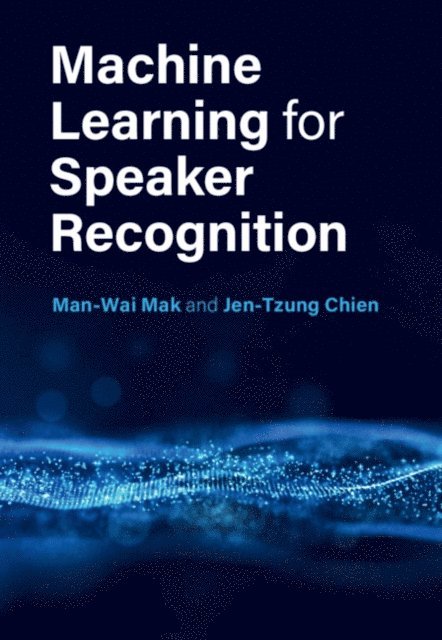 Jen-Tzung Chien, Man-Wai Mak - Machine Learning for Speaker Recognition, E-bok