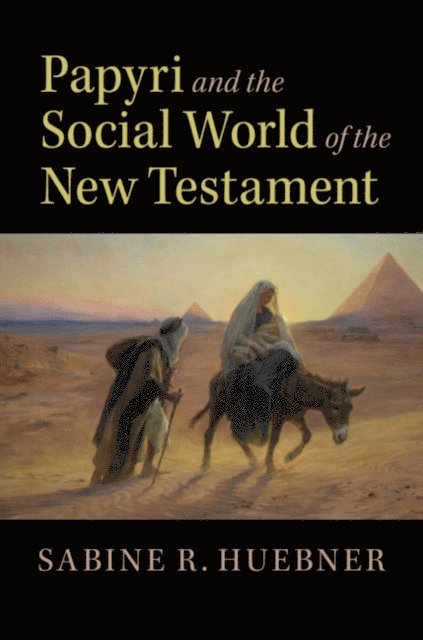 Sabine R. Huebner - Papyri and the Social World of the New Testament, E-bok