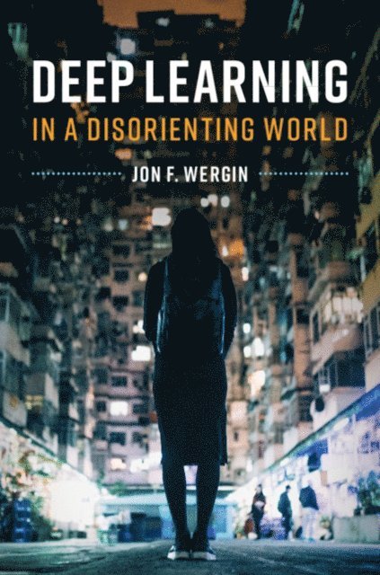Jon F. Wergin - Deep Learning in a Disorienting World, E-bok