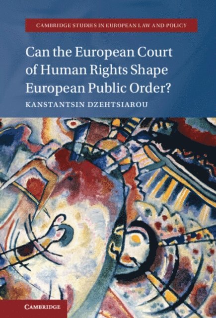 Kanstantsin Dzehtsiarou - Can the European Court of Human Rights Shape European Public Order?, E-bok