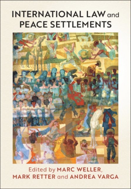 Andrea Varga, Mark Retter, Marc Weller - International Law and Peace Settlements, E-bok