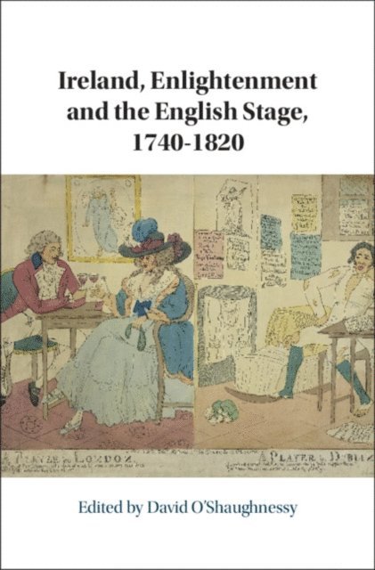 David O'Shaughnessy - Ireland, Enlightenment and the English Stage, 1740-1820, E-bok