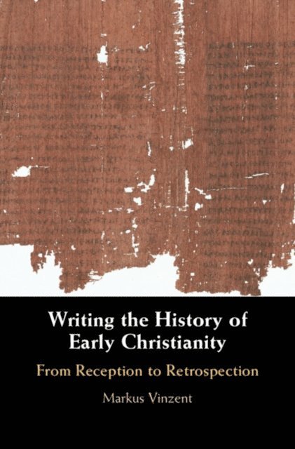 Markus Vinzent - Writing the History of Early Christianity, E-bok