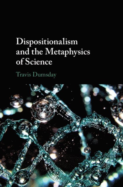 Travis Dumsday - Dispositionalism and the Metaphysics of Science, E-bok. Tillgänglighet: Lägg i varukorg
