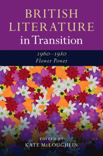 Kate McLoughlin - British Literature in Transition, 1960-1980: Flower Power, E-bok