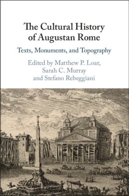 Stefano Rebeggiani, Sarah C. Murray, Matthew P. Loar - Cultural History of Augustan Rome, E-bok