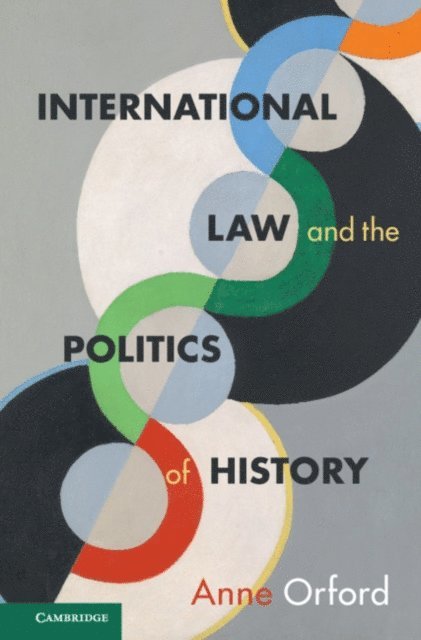 Anne Orford - International Law and the Politics of History, E-bok