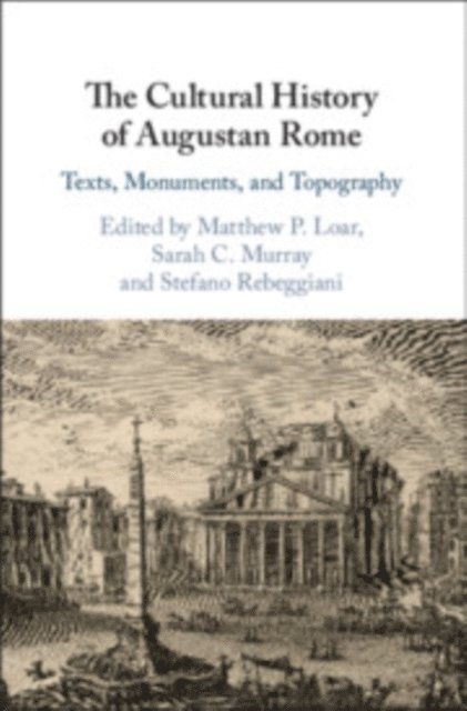 Stefano Rebeggiani, Sarah C. Murray, Matthew P. Loar - Cultural History of Augustan Rome, E-bok