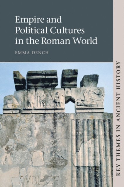 Emma Dench - Empire and Political Cultures in the Roman World, E-bok