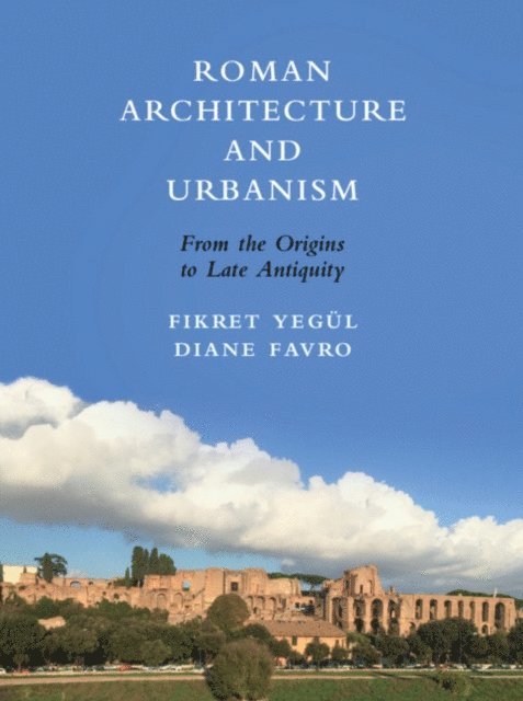 Diane Favro, Fikret Yegul - Roman Architecture and Urbanism, E-bok