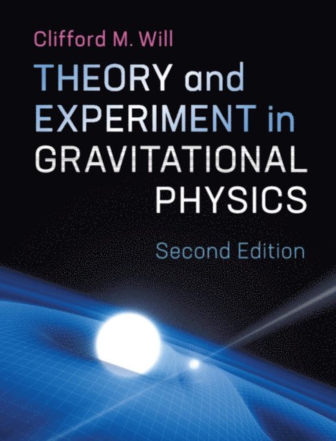 Clifford M. Will - Theory and Experiment in Gravitational Physics, E-bok