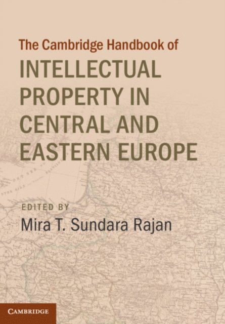 Mira T. Sundara Rajan - Cambridge Handbook of Intellectual Property in Central and Eastern Europe, E-bok