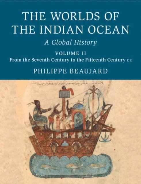 Philippe Beaujard - Worlds of the Indian Ocean: Volume 2, From the Seventh Century to the Fifteenth Century CE, E-bok