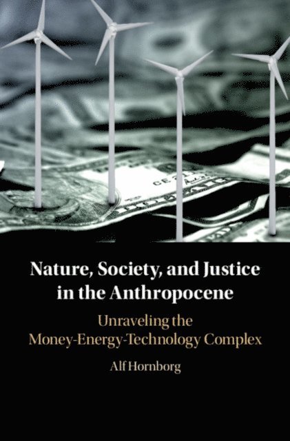 Alf Hornborg - Nature, Society, and Justice in the Anthropocene, E-bok