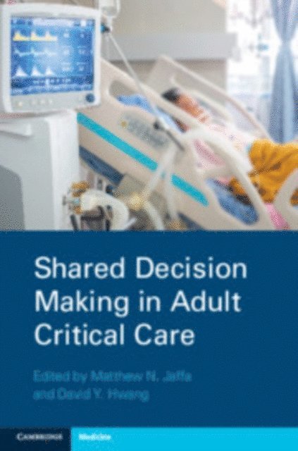 David Y. Hwang, Matthew N. Jaffa - Shared Decision Making in Adult Critical Care, E-bok