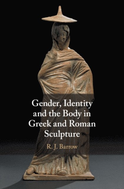 Rosemary Barrow - Gender, Identity and the Body in Greek and Roman Sculpture, E-bok