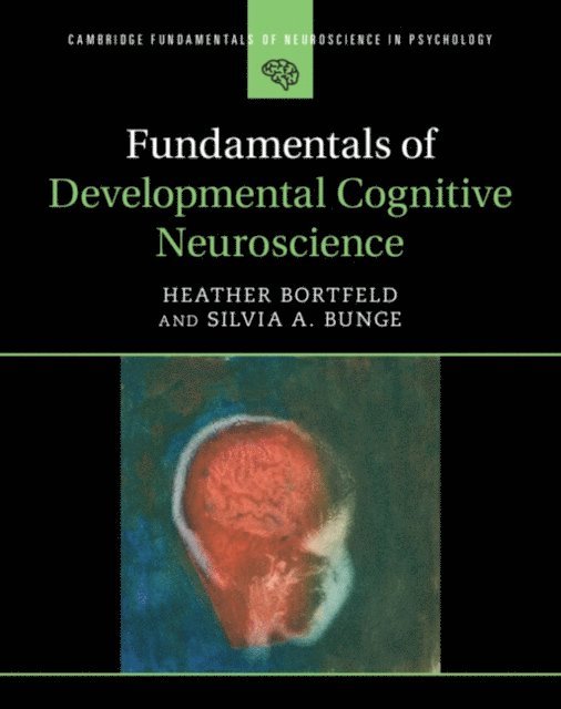 Silvia A. Bunge, Heather Bortfeld - Fundamentals of Developmental Cognitive Neuroscience, E-bok