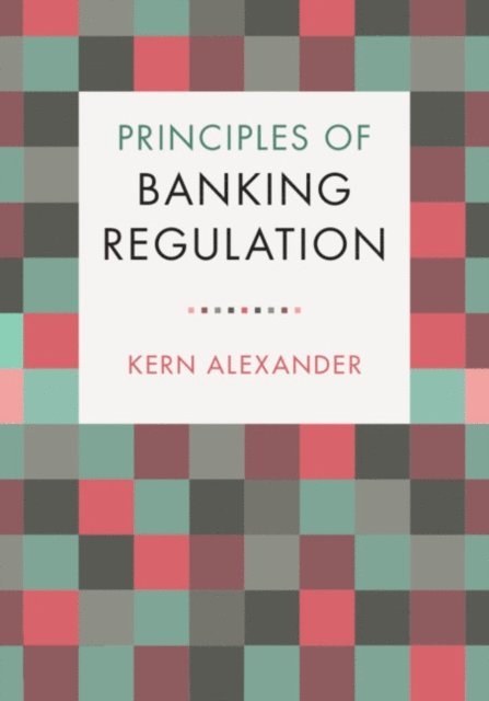 Kern Alexander - Principles of Banking Regulation, E-bok