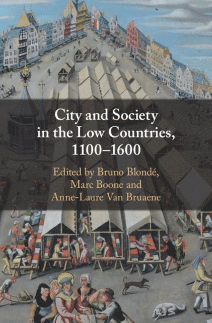 Anne-Laure Van Bruaene, Marc Boone, Bruno Blonde - City and Society in the Low Countries, 1100-1600, E-bok